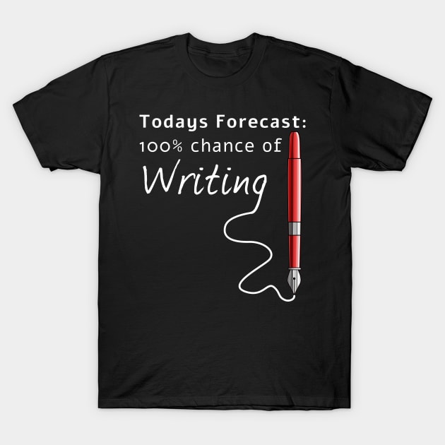 Todays Forecast 100% Chance Of Writing Funny T-Shirt by macdonaldcreativestudios